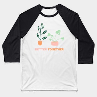 better together with plants Baseball T-Shirt